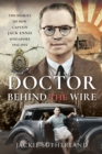 Image for Doctor Behind the Wire: The Diaries of POW, Captain Jack Ennis, Singapore 1942-1945