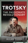 Image for Trotsky, the passionate revolutionary
