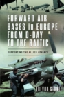 Image for Forward air bases in Europe from D-Day to the Baltic  : supporting the allied advance