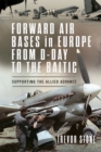 Image for Forward Air Bases in Europe from D-Day to the Baltic: Supporting the Allied Advance