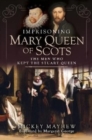 Image for Imprisoning Mary Queen of Scots
