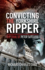 Image for Convicting the Yorkshire Ripper: The Trial of Peter Sutcliffe