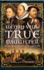 Image for Henry VIII&#39;s True Daughter: Catherine Carey, a Tudor Life