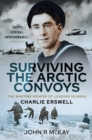 Image for Surviving the Arctic Convoys: The Wartime Memoirs of Leading Seaman Charlie Erswell
