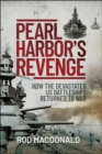 Image for Pearl Harbor&#39;s Revenge: How the Devastated U.S. Battleships Returned to War