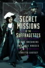 Image for Secret missions of the suffragettes  : glassbreakers and safe houses