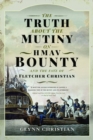 Image for The Truth About the Mutiny on HMAV Bounty - and the Fate of Fletcher Christian