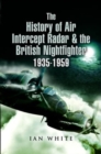 Image for The History of Air Intercept Radar &amp; the British Nightfighter, 1935-1959
