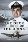 Image for On the deck or in the drink  : flying with the Royal Navy, 1952-1964