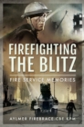 Image for Firefighting the Blitz: Fire Service Memories
