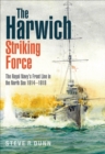 Image for Harwich Striking Force: The Royal Navy&#39;s Front Line in the North Sea 1914-1918