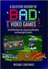 Image for A Selective History of &#39;Bad&#39; Video Games