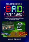 Image for A selective history of &#39;bad&#39; video games