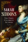 Image for Sarah Siddons : The First Celebrity Actress