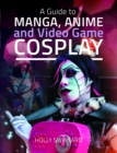 Image for A Guide to Manga, Anime and Video Game Cosplay