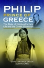 Image for Philip, Prince of Greece : The Duke of Edinburgh&#39;s Early Life and the Greek Succession