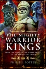 Image for The mighty warrior kings  : from the ashes of the Roman Empire to the new ruling order