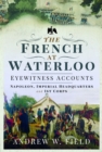 Image for The French at Waterloo: Eyewitness Accounts