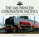 Image for The LMS Princess Coronation Pacifics, The Final Years &amp; Preservation