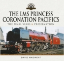 Image for LMS Princess Coronation Pacifics, The Final Years &amp; Preservation