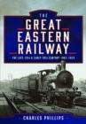 Image for The Great Eastern Railway, The Late 19th and Early 20th Century, 1862–1924