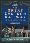 Image for The Great Eastern Railway  : the early history, 1811-1862