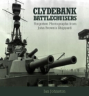 Image for Clydebank Battlecruisers : Forgotten Photographs from John Brown&#39;s Shipyard