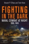 Image for Fighting in the dark  : naval combat at night, 1904-1945