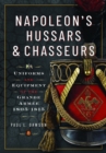 Image for Napoleon&#39;s hussars and chasseurs  : uniforms and equipment of the Grande Armâee, 1805-1815