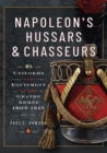 Image for Napoleon&#39;s Hussars and Chasseurs: Uniforms and Equipment of the Grande Armee, 1805-1815