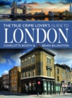 Image for The True Crime Lover&#39;s Guide to London