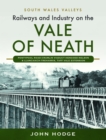 Image for Railways and industry on the Vale of Neath  : Pontypool Road-Crumlin Viaduct-Hengoed-Nelson and Llancaiach-Treharris, Taff Vale Extension