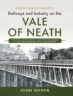Image for Railways and Industry on the Vale of Neath: Pontypool Road-Crumlin Viaduct-Hengoed-Nelson and Llancaiach-Treharris, Taff Vale Extension