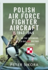 Image for Polish Air Force Fighter Aircraft, 1943-1945 : On the Offensive, D-Day and Victory in Europe
