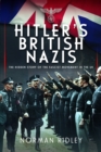 Image for Hitler&#39;s British Nazis  : the hidden story of the fascist movement in the UK