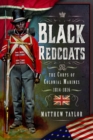 Image for Black redcoats  : the Corps of Colonial Marines, 1814-1816