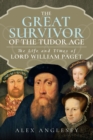 Image for The Great Survivor of the Tudor Age: The Life and Times of Lord William Paget