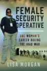 Image for Female Security Operative : One Woman’s Career During the Iraq War