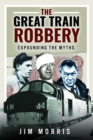 Image for The Great Train Robbery : Expounding the Myths
