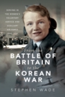 Image for From the Battle of Britain to the Korean War: Serving in the Women&#39;s Voluntary Service and Auxiliary Air Force, 1940-1954