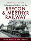Image for Railways and Industry on the Brecon &amp; Merthyr Railway
