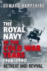 Image for The Royal Navy in the Cold War Years, 1966–1990 : Retreat and Revival