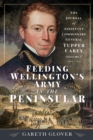 Image for Feeding Wellington&#39;s Army in the Peninsula: The Journal of Assistant Commissary General Tupper Carey - Volume I