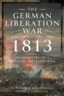 Image for The German liberation war of 1813  : the memoirs of a Russian artilleryman