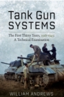 Image for Tank Gun Systems: The First Thirty Years, 1916-1945: A Technical Examination