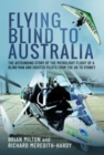 Image for Flying Blind to Australia : The Astounding Story of the Microlight Flight of a Blind Man and Sighted Pilots from the UK to Sydney