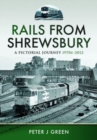 Image for Rails From Shrewsbury : A Pictorial Journey, 1970s-2012