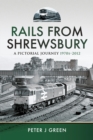Image for Rails From Shrewsbury: A Pictorial Journey, 1970S-2012