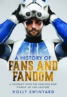Image for A history of fans and fandom  : a journey into the passion and power of fan culture
