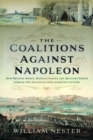 Image for The coalitions against Napoleon  : how British money, manufacturing and military power forged the alliances that achieved victory